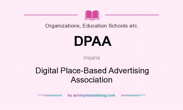 What does DPAA mean? It stands for Digital Place-Based Advertising Association
