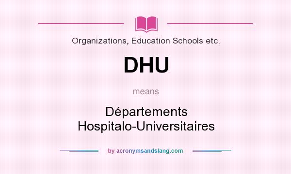 What does DHU mean? It stands for Départements Hospitalo-Universitaires