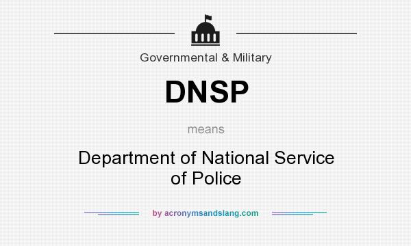 What does DNSP mean? It stands for Department of National Service of Police