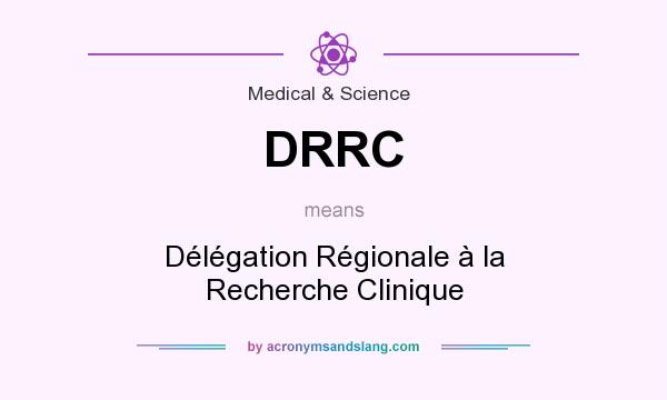 What does DRRC mean? It stands for Délégation Régionale à la Recherche Clinique