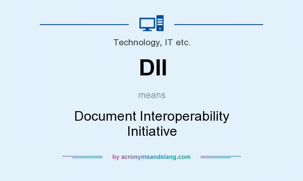 What does DII mean? It stands for Document Interoperability Initiative