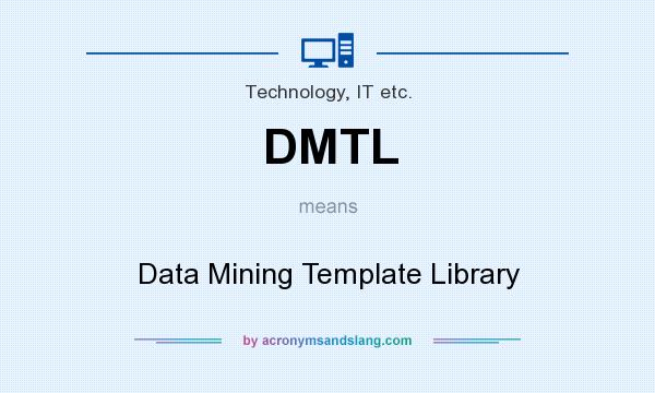 What does DMTL mean? It stands for Data Mining Template Library