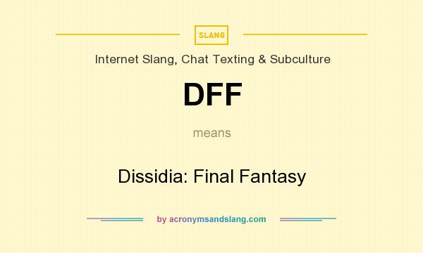 What does DFF mean? It stands for Dissidia: Final Fantasy