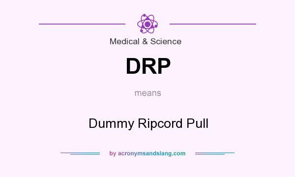 What does DRP mean? It stands for Dummy Ripcord Pull