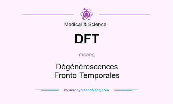 What does DFT mean? It stands for Dégénérescences Fronto-Temporales
