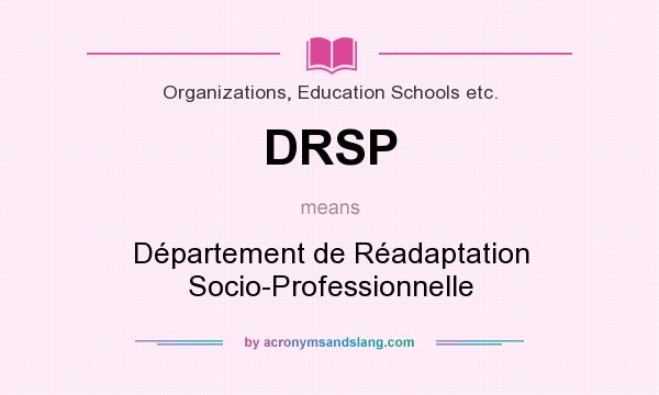 What does DRSP mean? It stands for Département de Réadaptation Socio-Professionnelle