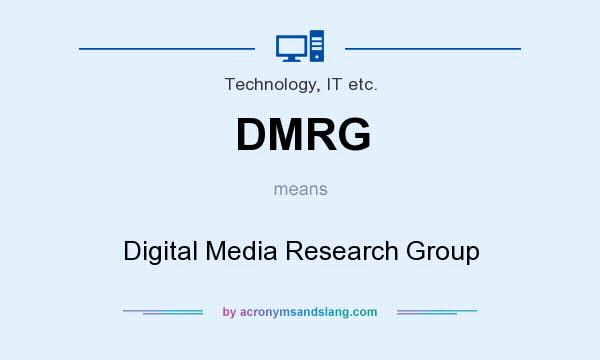 What does DMRG mean? It stands for Digital Media Research Group