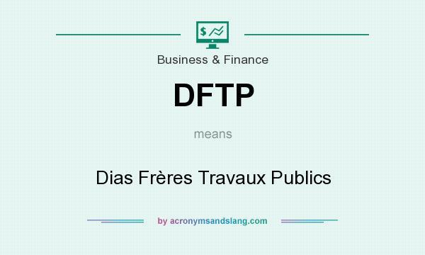 What does DFTP mean? It stands for Dias Frères Travaux Publics