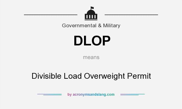 What does DLOP mean? It stands for Divisible Load Overweight Permit