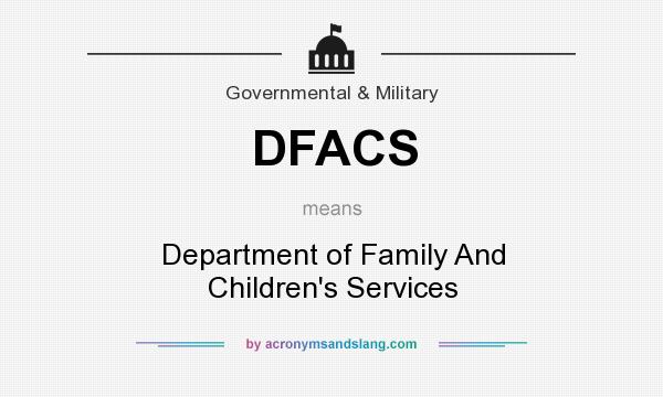 What does DFACS mean? It stands for Department of Family And Children`s Services