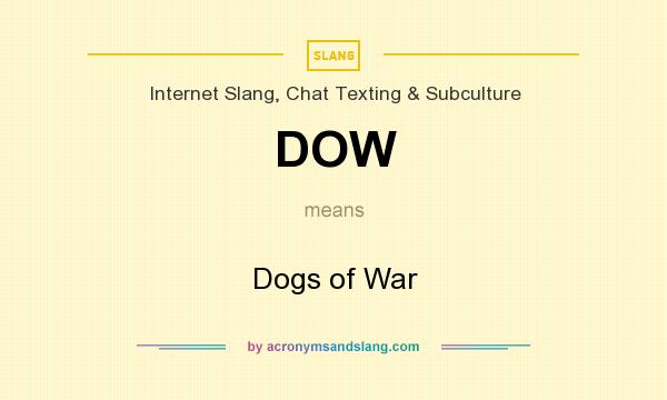 What does DOW mean? It stands for Dogs of War