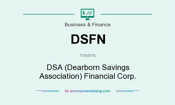 What does DSFN mean? It stands for DSA (Dearborn Savings Association) Financial Corp.