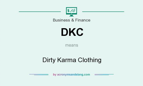 What does DKC mean? It stands for Dirty Karma Clothing