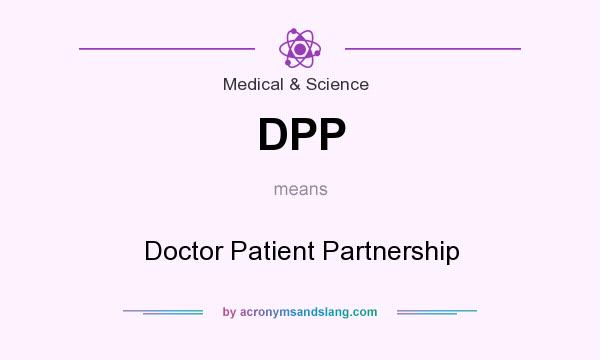 What does DPP mean? It stands for Doctor Patient Partnership