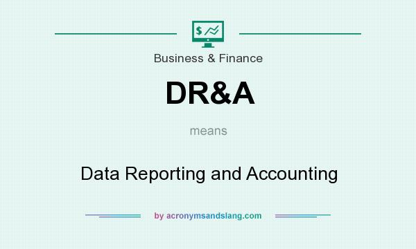 What does DR&A mean? It stands for Data Reporting and Accounting