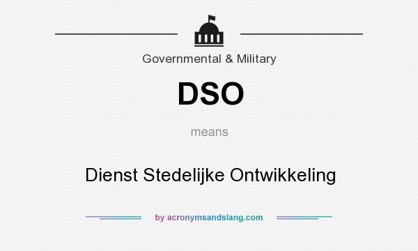 What does DSO mean? It stands for Dienst Stedelijke Ontwikkeling