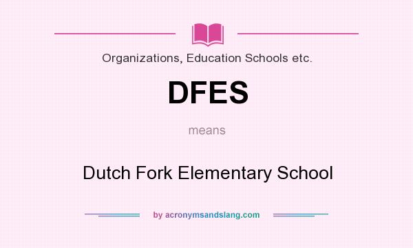 What does DFES mean? It stands for Dutch Fork Elementary School