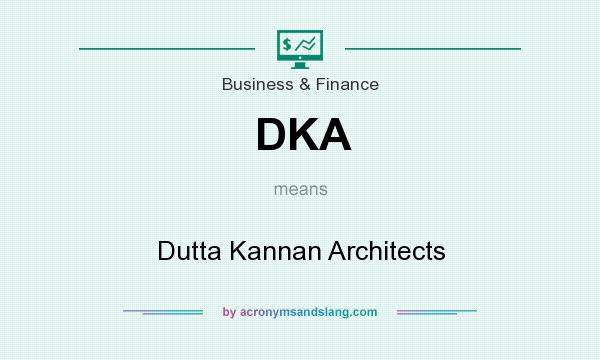 What does DKA mean? It stands for Dutta Kannan Architects