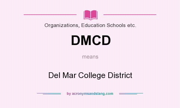 What does DMCD mean? It stands for Del Mar College District