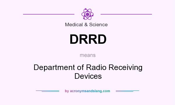 What does DRRD mean? It stands for Department of Radio Receiving Devices