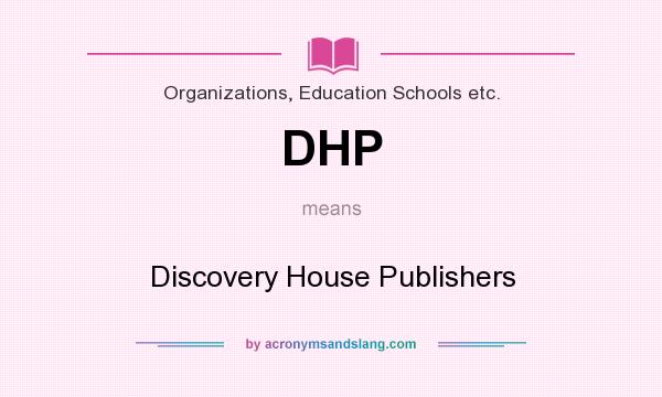 What does DHP mean? It stands for Discovery House Publishers