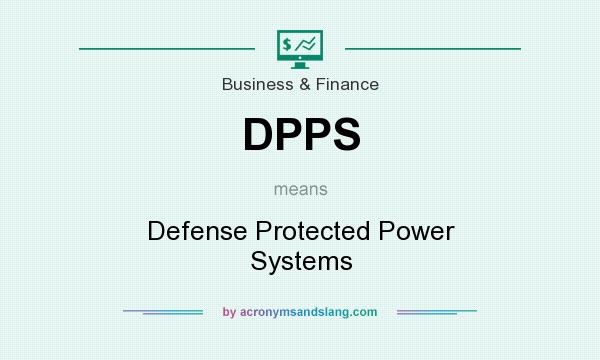 What does DPPS mean? It stands for Defense Protected Power Systems