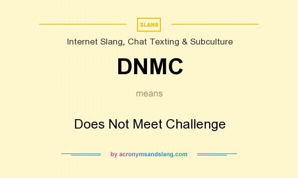 What does DNMC mean? It stands for Does Not Meet Challenge