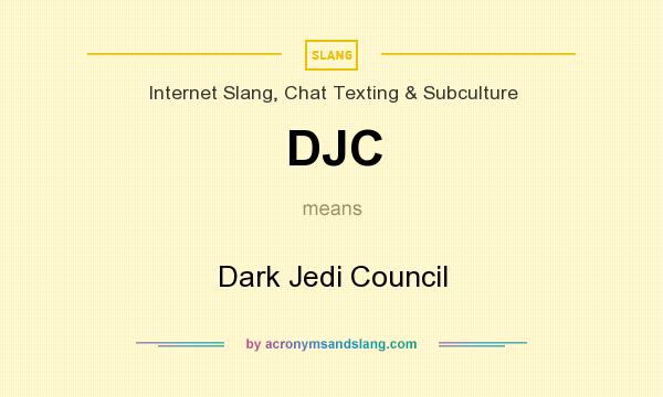 What does DJC mean? It stands for Dark Jedi Council