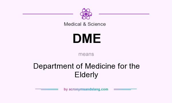 What does DME mean? It stands for Department of Medicine for the Elderly