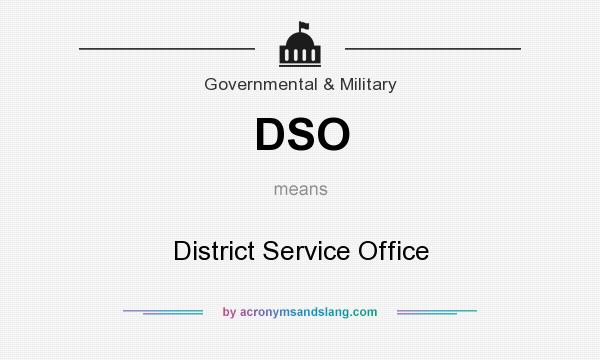 What does DSO mean? It stands for District Service Office