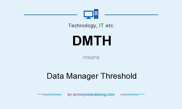 What does DMTH mean? It stands for Data Manager Threshold