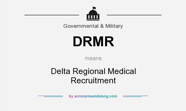 What does DRMR mean? It stands for Delta Regional Medical Recruitment