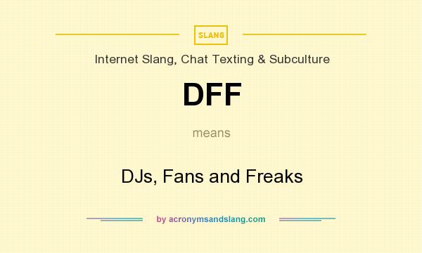 What does DFF mean? It stands for DJs, Fans and Freaks