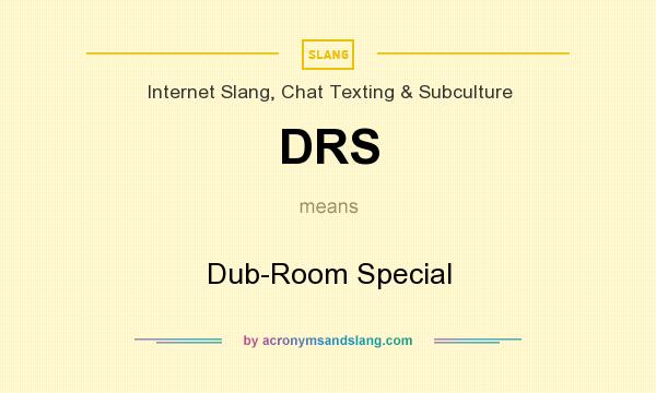 What does DRS mean? It stands for Dub-Room Special