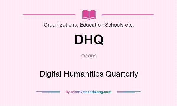 What does DHQ mean? It stands for Digital Humanities Quarterly