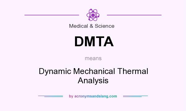 What does DMTA mean? It stands for Dynamic Mechanical Thermal Analysis