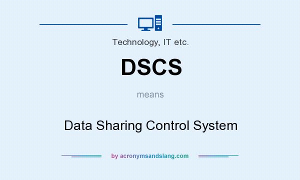 What does DSCS mean? It stands for Data Sharing Control System