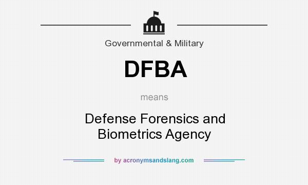 What does DFBA mean? It stands for Defense Forensics and Biometrics Agency