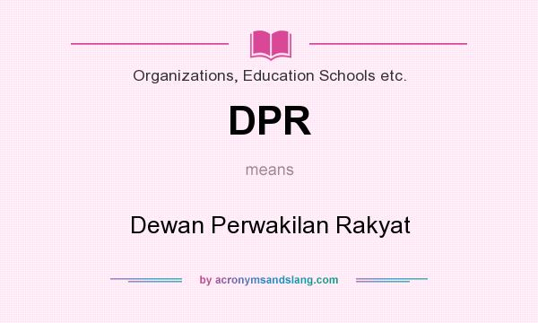 What does DPR mean? It stands for Dewan Perwakilan Rakyat