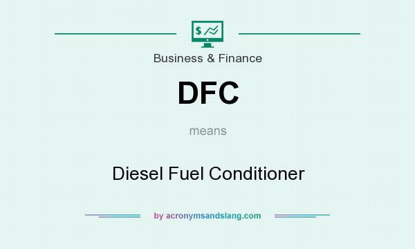 What does DFC mean? It stands for Diesel Fuel Conditioner