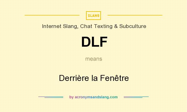 What does DLF mean? It stands for Derrière la Fenêtre