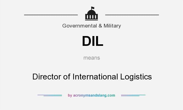 What does DIL mean? It stands for Director of International Logistics