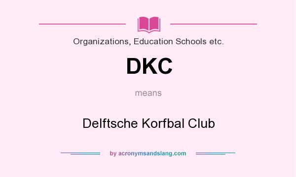 What does DKC mean? It stands for Delftsche Korfbal Club