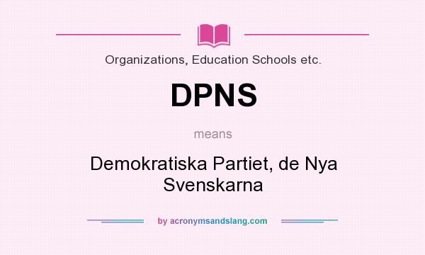 What does DPNS mean? It stands for Demokratiska Partiet, de Nya Svenskarna