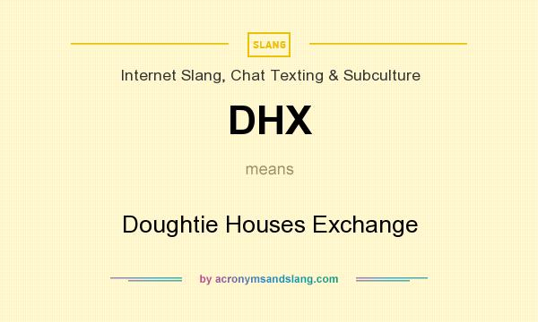 What does DHX mean? It stands for Doughtie Houses Exchange