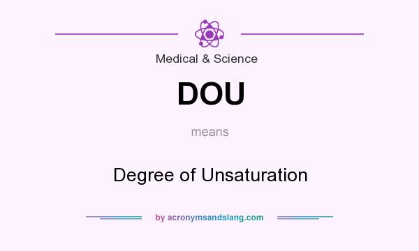 What does DOU mean? It stands for Degree of Unsaturation