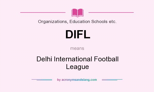 What does DIFL mean? It stands for Delhi International Football League