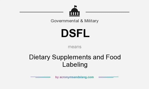 What does DSFL mean? It stands for Dietary Supplements and Food Labeling