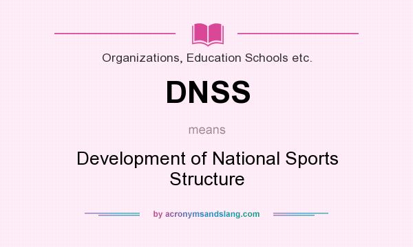 What does DNSS mean? It stands for Development of National Sports Structure