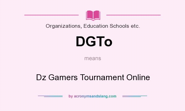 What does DGTo mean? It stands for Dz Gamers Tournament Online
